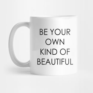 Be Your Own Kind of Beautiful Mug